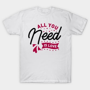 All you need is love T-Shirt